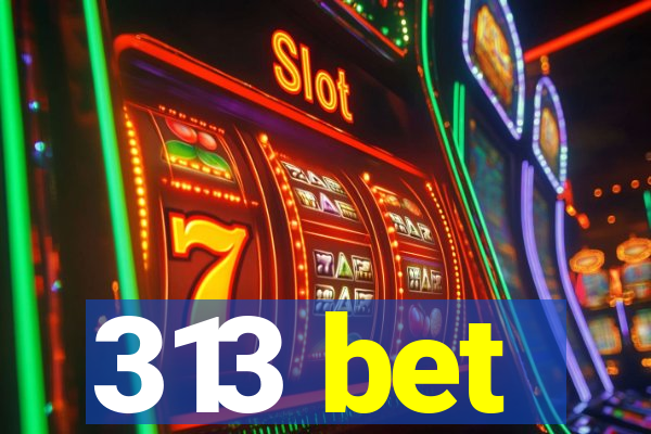 313 bet